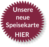 Unsere neue Speisekarte HIER