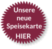 Unsere neue Speisekarte HIER