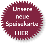 Unsere neue Speisekarte HIER